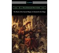 S L MacGregor Mathe The Book of the Sacred Magic of Abramelin the Ma (Tascabile)