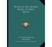 S L MacGregor Mathers Book of the Sacred Magic of Abra-Melin (Tascabile)