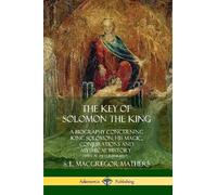 S. L. MacGregor The Key of Solomon the King: A Biography Concerning (Tascabile)