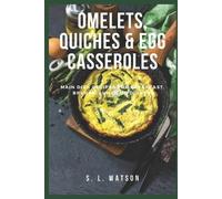 S L Watson Omelets, Quiches & Egg Casseroles (Tascabile)