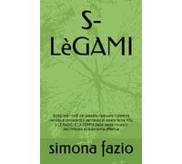 S-LèGAMI: Sciogliere i nodi del passato, rieducare il sistema nervoso e concederti il permesso di essere felice VOL. 1 LE RADICI E LA COPPIA Dalle ... dell'infanzia all'autonomia affettiva