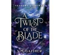 S M Gaither A Twist of the Blade (Copertina rigida) Shadows and Crowns