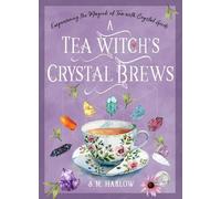 A Tea Witch's Crystal Brews : Empowering the Magick of Tea with Crystal Grids