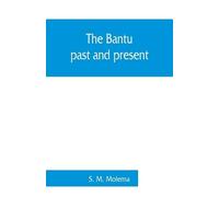 S M Molema The Bantu, past and present; an ethnographical & historic (Tascabile)