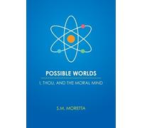 S M Moretta Possible Worlds - I, Thou, and the Moral Mind (Tascabile)