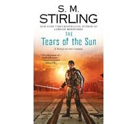 S. M. Stirling The Tears of the Sun (Tascabile) Novel of the Change