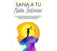 S M Weng Sana a tu niño interior Descubre a tu verdadero yo, supera (Tascabile)