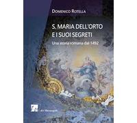 S. Maria dell'Orto e i suoi segreti. Una storia romana dal 1492