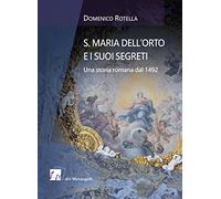 S. Maria dell'Orto e i suoi segreti. Una storia romana dal 1492
