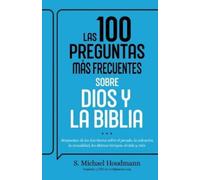 Las 100 Preguntas Más Frecuentes Sobre Dios Y La Biblia: Respuestas de Las Escrituras Sobre El Pecado, La Salvación, La Sexualidad, Los Últimos Tiempos, El Cielo Y Más