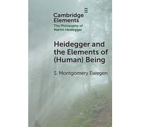 S. Montgomery Ewegen Heidegger and the Elements of (Human) Being (Tascabile)