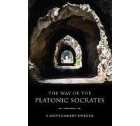 S. Montgomery Ewegen The Way of the Platonic Socrates (Tascabile)