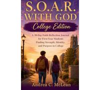 S.O.A.R. WITH GOD: A 30-Day Faith Reflection Journal for First-Year Students Finding Strength, Identity, and Purpose in College