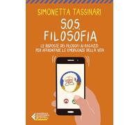 S.O.S. Filosofia. Le risposte dei filosofi ai ragazzi per affrontare le emergenze della vita