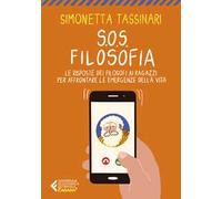S.O.S. Filosofia. Le risposte dei filosofi ai ragazzi per affrontare le emergenze della vita