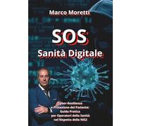 S.O.S. Sanità Digitale: Cyber-Resilienza e Protezione del Paziente: Guida Pratica per Operatori della Sanità nel Rispetto della NIS2