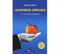 (S)offerta speciale. Le 7 vite della pubblicità