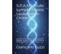 S.P.A.M.: Acute Lymphoblastic Leukemia in Children: Volume of the "Symptoms Promoted to Diseases" project - A scientific review of clinical evidence and publications