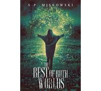 S P Miskowski The Best of Both Worlds (Tascabile)