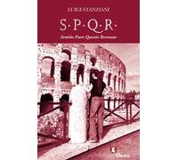 S.P.Q.R. Sentite Pure Queste Romane. Storia semiseria di Roma raccontata dalle sue donne
