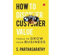 S. Parthasarathy How To Discover Customer Value? (Tascabile)