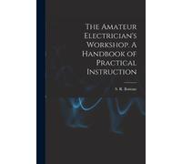 S R Bottone The Amateur Electrician's Workshop. A Handbook of Practi (Tascabile)