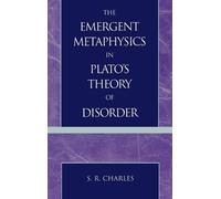 S. R. Charles The Emergent Metaphysics in Plato's Theory of D (Copertina rigida)