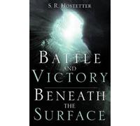 S R Hostetter Battle and Victory Beneath the Surface (Tascabile)
