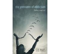 S R Mays The Pressures of Addiction Finding A Way Out (Tascabile)