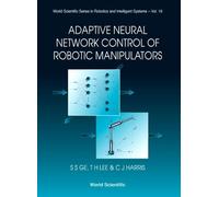 S S Ge T H Lee ADAPTIVE NEURAL NETWORK CONTROL OF ROBOTIC MA (Copertina rigida)