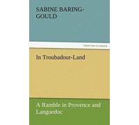 S (Sabine) Baring- In Troubadour-Land a Ramble in Provence and Lang (Tascabile)