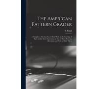 S. (Samuel) b. The American Pattern Grader; a Complete, Prac (Copertina rigida)