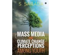 S Sarada Mass Media and Climate Change Perceptions Among Youth (Tascabile)