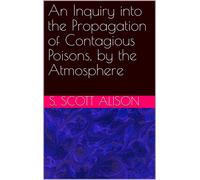 S Scott Alison An Inquiry into the Propagation of Contagious Poisons (Tascabile)