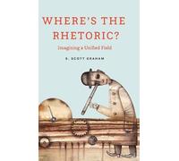 S Scott Graham Where's the Rhetoric? (Copertina rigida)