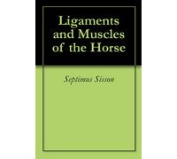 S Sisson Ligaments and Muscles of the Horse (Copertina rigida)