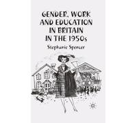 S. Spencer Gender, Work and Education in Britain in the 1950s (Copertina rigida)