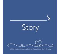 __________'s Story (he): A fill-in-the-blank children’s book to share a Loved One’s life story