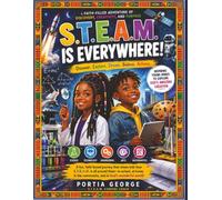 S.T.E.A.M IS EVERYWHERE: Discover. Explore. Dream. Believe. Achieve