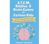 S.T.E.M. Riddles & Brain Games For Curious Kids: 250 Fun Challenges That Tickle Your Brain And Spark Discovery