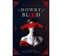 S. T. Gibson Is A Dowry of Blood: Begehren. Obsession. Macht.: Eine (Tascabile)