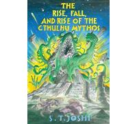 S T Joshi The Rise, Fall, and Rise of the Cthulhu Mythos (Tascabile)