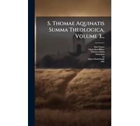 S. Thomae Aquinatis Summa Theologica, Volume 3...