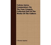 S Thomas Aquina Catena Aurea. Commentary On The Four Gospels, Collec (Tascabile)