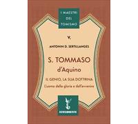 S. Tommaso d'Aquino. Il genio, la sua dottrina