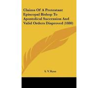 S V Ryan Claims of a Protestant Episcopal Bishop to Apostolic (Copertina rigida)