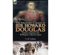 S W Fullom The Military Career of Sir Howard Douglas (Tascabile)