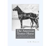 S W Parlin The American Trotter Horse (Tascabile)