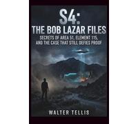 S4: The Bob Lazar Files: Secrets of Area 51, Element 115, and the Case That Still Defies Proof