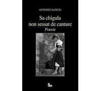 Sa chìgula non sessat de cantare. Testo sardo e italiano. Ediz. bilingue